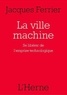 Jacques Ferrier - La ville machine - Se libérer de l'emprise technologique.