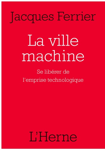 La ville machine. Se libérer de l'emprise technologique