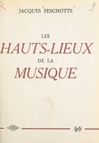Jacques Feschotte - Les hauts-lieux de la musique.