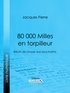 Jacques Fierre et  Ligaran - 80 000 Milles en torpilleur - Récits de chasse aux sous-marins.
