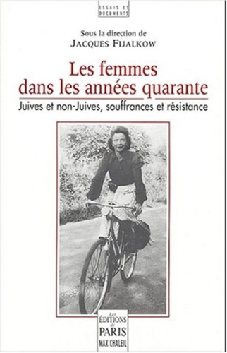 Jacques Fijalkow - Les femmes des annnées quarante - Juives et non-juives, souffrances et résistance (Deuxième colloque de Lacaune, 20-21 septembre 2003).