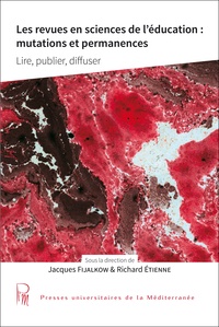 Jacques Fijalkow et Richard Etienne - Les revues en sciences de l'éducation : mutations et permanences - Lire, publier, diffuser.