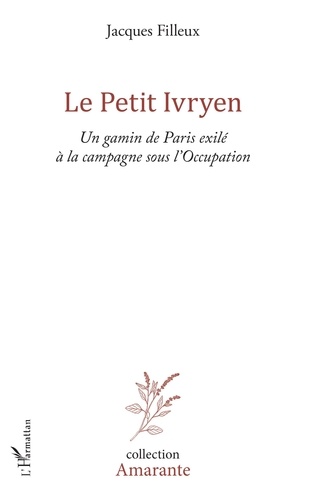 Le Petit Ivryen. Un gamin de Paris exilé à la campagne sous l'Occupation