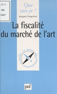 Jacques Fingerhut et Paul Angoulvent - La fiscalité du marché de l'art.
