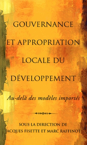 Jacques Fisette et Marc Raffinot - Gouvernance et appropriation locale du développement : au-delà des modèles importés.