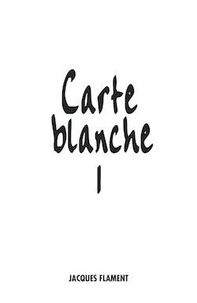  Jacques Flament Editions - Carte blanche - Volume 1.