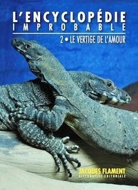  Jacques Flament Editions - L'encyclopédie improbable Tome 2 : Le vertige de l'amour.