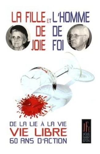  Jacques Flament Editions - La fille de joie et l'homme de foi - De la lie à la vie - Vie libre - 60 ans d'action.
