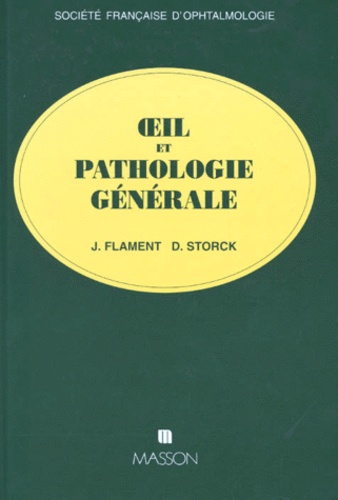 Jacques Flament et Henri Storck - Oeil et pathologie générale - [rapport présenté à la  Société française d'ophtalmologie.