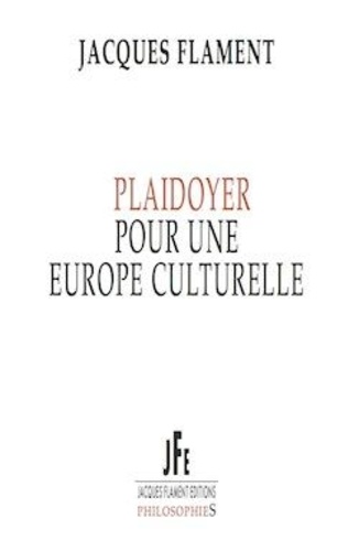 Jacques Flament - Plaidoyer pour une Europe culturelle.