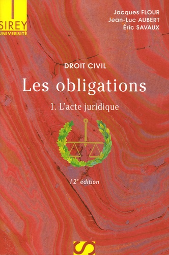Jacques Flour et Jean-Luc Aubert - Les obligations - Tome 1, L'acte juridique,  Edition 2006.