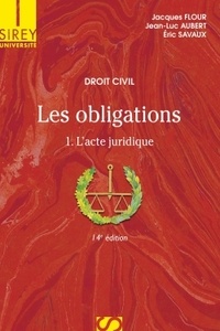 Jacques Flour et Jean-Luc Aubert - Les obligations - Volume 1, L'acte juridique.