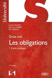 Jacques Flour et Jean-Luc Aubert - Les obligations - Tome 1, L'acte juridique.