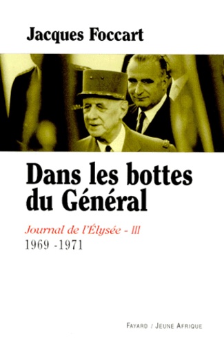 Jacques Foccart - Journal de l'Elysée. - Tome 3, 1969-1971, Dans les bottes du Général.