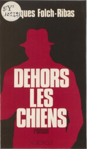 Jacques Folch-Ribas - " Dehors, les chiens ".