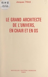 Jacques Folk - Le grand architecte de l'univers, en chair et en os.