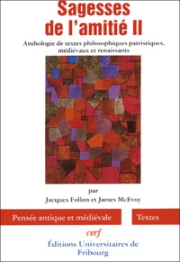 Jacques Follon et James McEvoy - Sagesses de l'amitié - Volume 2, Anthologie de textes philosophiques patristiques, médiévaux et renaissants.