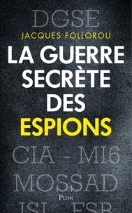 Jacques Follorou - La guerre secrète des espions.