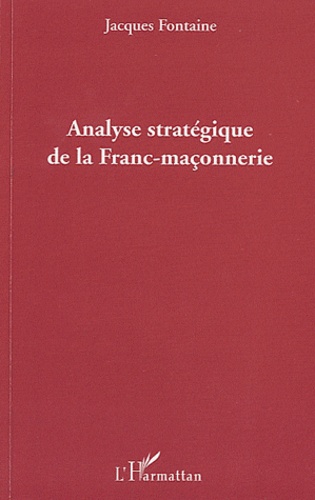 Jacques Fontaine - Analyse stratégique de la Franc-maçonnerie.