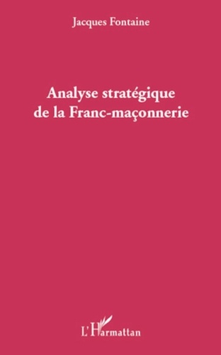 Jacques Fontaine - Analyse stratégique de la Franc-maçonnerie.