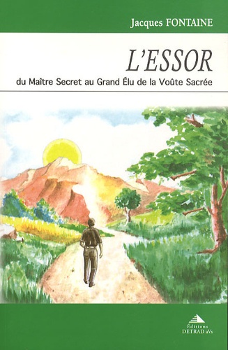 Jacques Fontaine - L'Essor - Du maître secret au grand élu de la voûte sacrée.