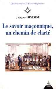 Jacques Fontaine - Le savoir maçonnique, un chemin de clarté.