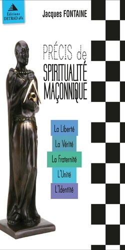 Précis de spiritualité maconnique. Coffret 5 volumes : La Liberté ; La Vérité ; La Fraternité ; L'Unité ; L'Identité