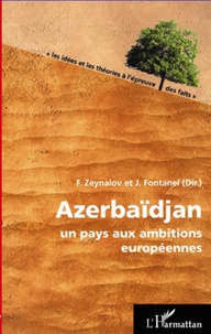 Jacques Fontanel et Fazil Zeynalov - Azerbaïdjan - Un pays aux ambitions européennes.