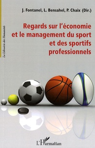 Jacques Fontanel et Liliane Perrin-Bensahel - Regards sur l'économie et le management du sport et des sportifs professionnels.