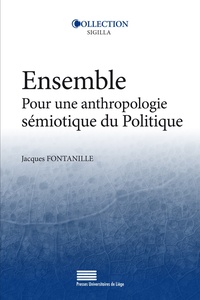 Jacques Fontanille - Ensemble - Pour une anthropologie sémiotique du politique.