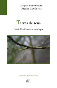 Jacques Fontanille et Nicolas Couégnas - Terres de sens - Essai d'anthroposémiotique.