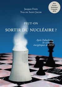 Jacques Foos et Yves de Saint Jacob - Peut-on sortir du nucléaire ? - Après Fukushima, les scénarios énergétiques de 2050.
