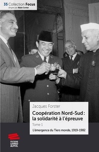 Jacques Forster - Coopération Nord-Sud : la solidarité à l'épreuve - Tome 1, L'émergence du tiers monde, 1919-1982.
