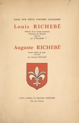 Essai sur deux figures lilloises : Louis Richebé, officier de la Garde impériale, chevalier de l'Empire (1787-1814), Auguste Richebé, ancien maire de Lille (1790-1866)