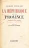 Jacques Fourcade et Lucien Romier - La République de la province (1) - Origines des partis. Fresques et silhouettes.