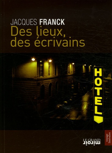 Jacques Franck - Des lieux, des écrivains.