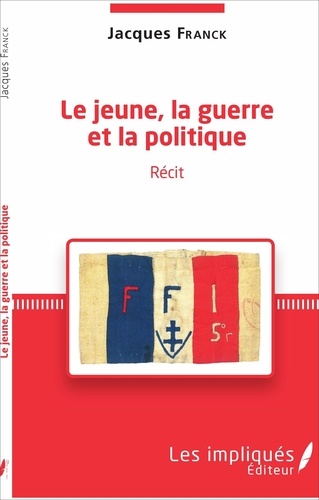 Jacques Franck - Le jeune, la guerre et la politique.