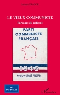 Jacques Franck - Le vieux communiste - Parcours du militant.