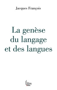 Jacques François - La genèse du langage et des langues.