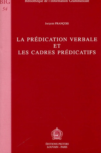 Jacques François - La prédication verbale et les cadres prédicatifs.