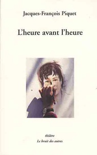 Jacques-François Piquet - L'heure avant l'heure.