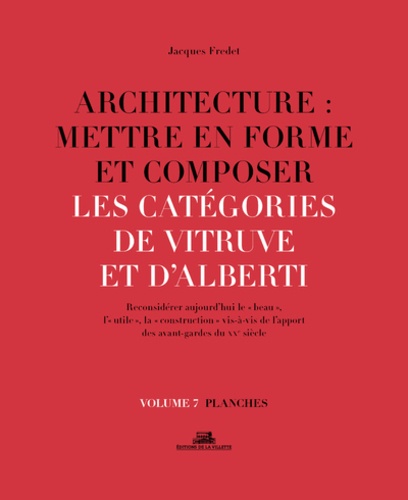 Architecture : mettre en forme et composer. Volume 7, Catégories de Vitruve et d'Alberti : planches