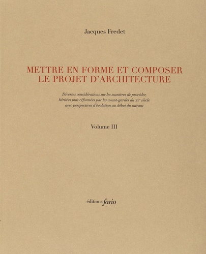 Jacques Fredet - Mettre en forme et composer le projet d'architecture - Volumes 3 et 4.