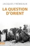 Jacques Frémeaux - La Question d'Orient.
