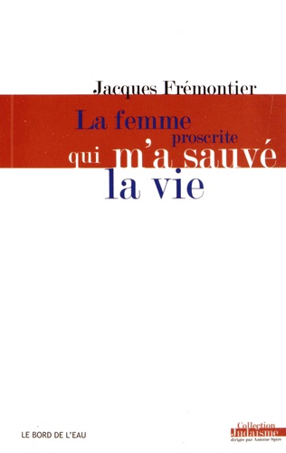 Jacques Frémontier - La femme proscrite qui m'a sauvé la vie.
