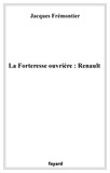 Jacques Frémontier - La forteresse ouvrière : Renault - Une enquête à Boulogne-Billancourt chez les ouvriers de la Régie.