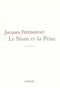 Jacques Frémontier - Le nom et la peau.