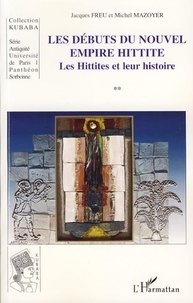 Jacques Freu - Les Débuts du Nouvel Empire Hittite - Les Hittites et leur histoire.
