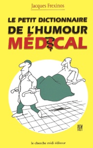 Jacques Frexinos - Le Petit Dictionnaire De L'Humour Medical.
