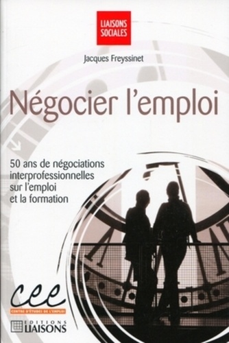 Jacques Freyssinet - Négocier l'emploi - 50 ans de négociations interprofessionnelles sur l'emploi et la formation.